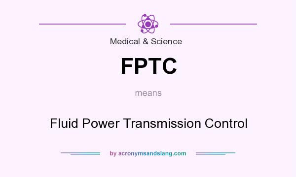 What does FPTC mean? It stands for Fluid Power Transmission Control