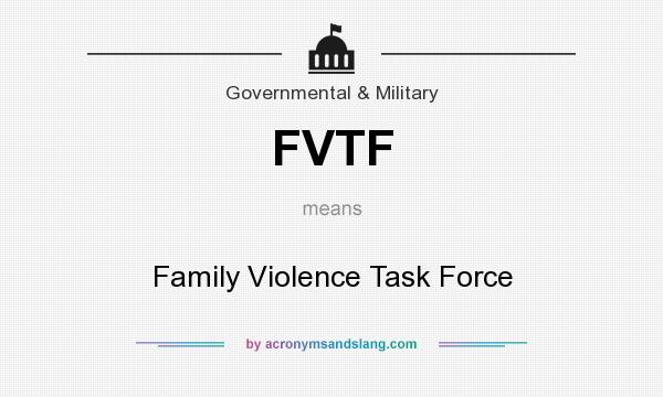 What does FVTF mean? It stands for Family Violence Task Force