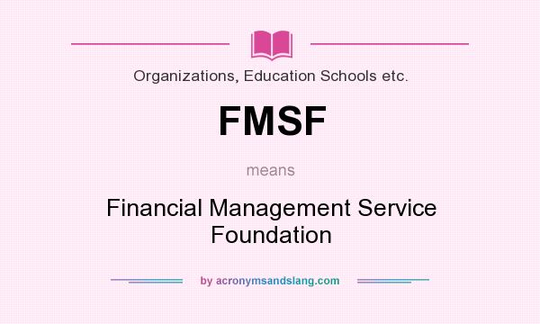 What does FMSF mean? It stands for Financial Management Service Foundation