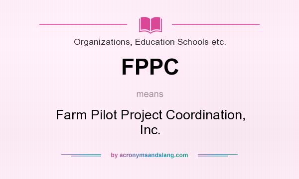 What does FPPC mean? It stands for Farm Pilot Project Coordination, Inc.