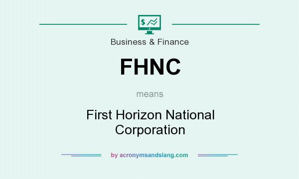 What does FHNC mean? It stands for First Horizon National Corporation