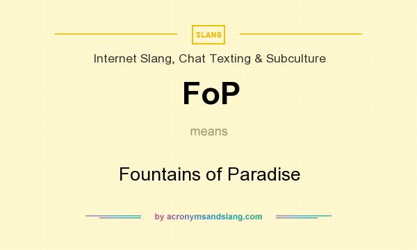What does FoP mean? It stands for Fountains of Paradise
