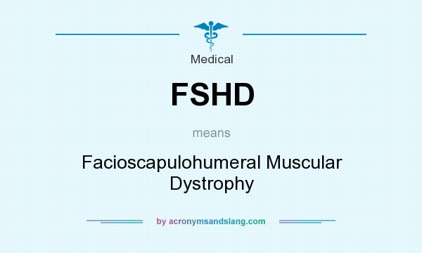 What does FSHD mean? It stands for Facioscapulohumeral Muscular Dystrophy