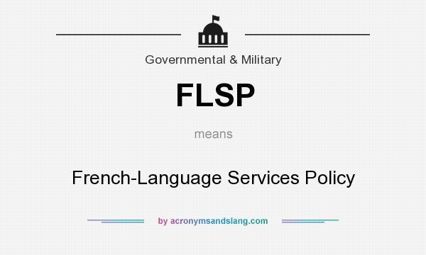 What does FLSP mean? It stands for French-Language Services Policy