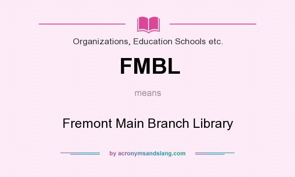 What does FMBL mean? It stands for Fremont Main Branch Library