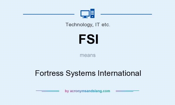 What does FSI mean? It stands for Fortress Systems International