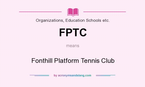 What does FPTC mean? It stands for Fonthill Platform Tennis Club