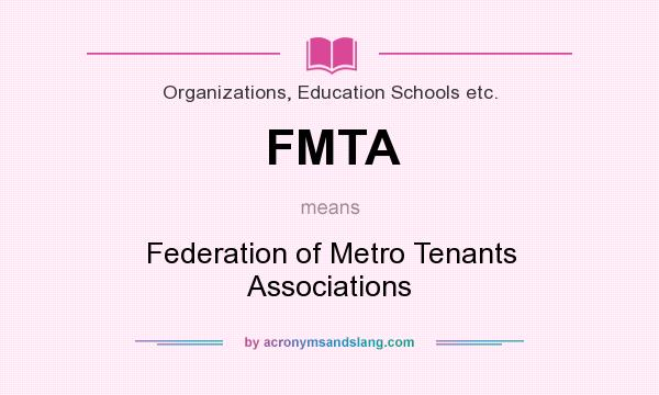 What does FMTA mean? It stands for Federation of Metro Tenants Associations