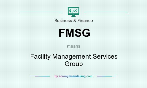 What does FMSG mean? It stands for Facility Management Services Group