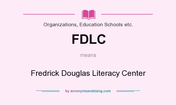 What does FDLC mean? It stands for Fredrick Douglas Literacy Center