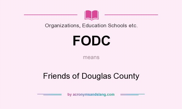 What does FODC mean? It stands for Friends of Douglas County