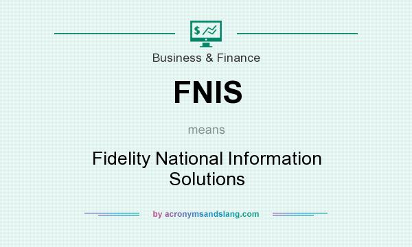 What does FNIS mean? It stands for Fidelity National Information Solutions