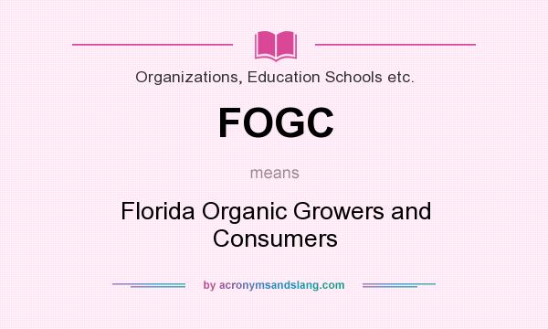 What does FOGC mean? It stands for Florida Organic Growers and Consumers
