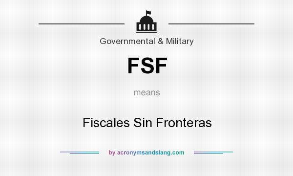 What does FSF mean? It stands for Fiscales Sin Fronteras