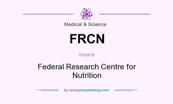 What does FRCN mean? It stands for Federal Research Centre for Nutrition