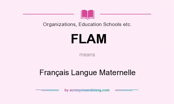 What does FLAM mean? It stands for Français Langue Maternelle