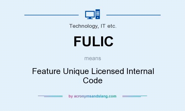 What does FULIC mean? It stands for Feature Unique Licensed Internal Code