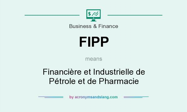 What does FIPP mean? It stands for Financière et Industrielle de Pétrole et de Pharmacie