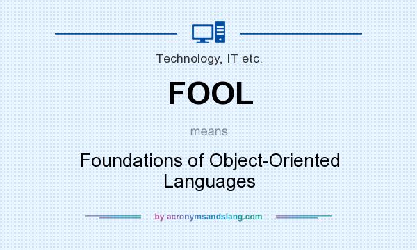 What does FOOL mean? It stands for Foundations of Object-Oriented Languages