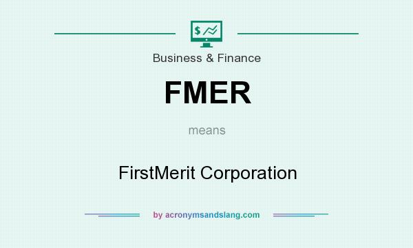 What does FMER mean? It stands for FirstMerit Corporation