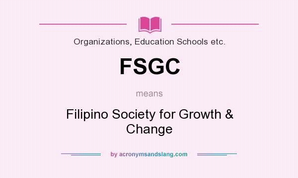 What does FSGC mean? It stands for Filipino Society for Growth & Change