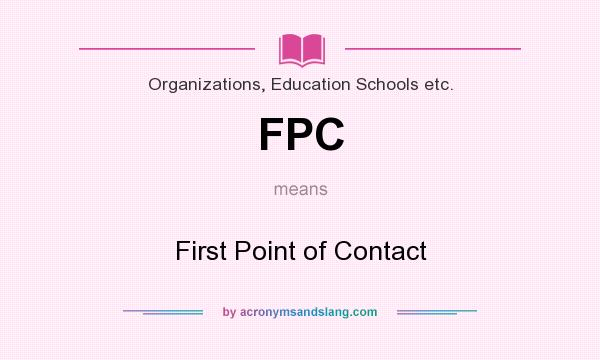 What does FPC mean? It stands for First Point of Contact