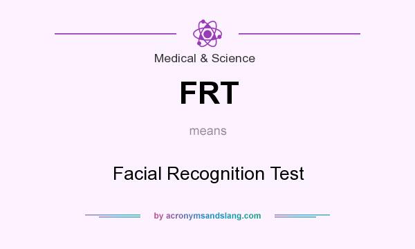 What does FRT mean? It stands for Facial Recognition Test