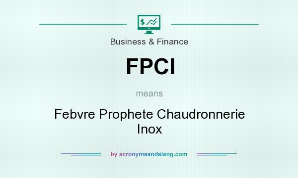 What does FPCI mean? It stands for Febvre Prophete Chaudronnerie Inox