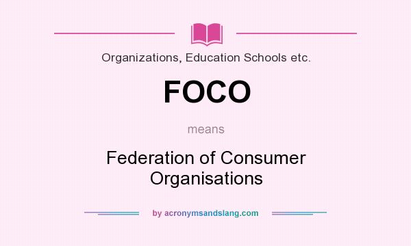 What does FOCO mean? It stands for Federation of Consumer Organisations
