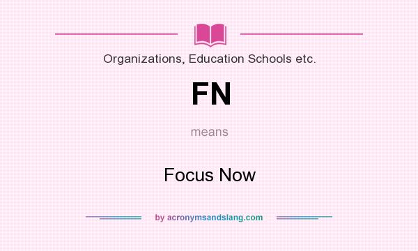 What does FN mean? It stands for Focus Now