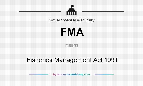 What does FMA mean? It stands for Fisheries Management Act 1991