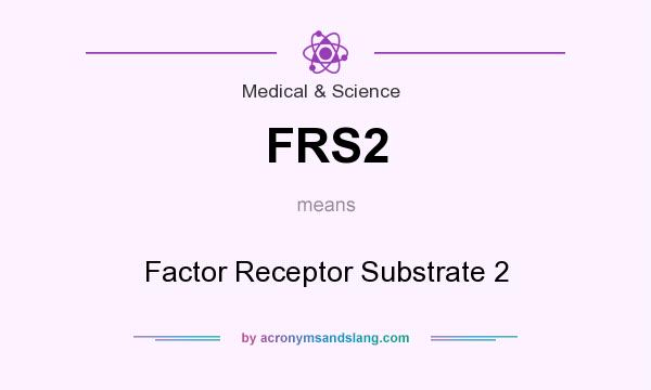 What does FRS2 mean? It stands for Factor Receptor Substrate 2