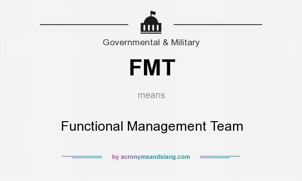 What does FMT mean? It stands for Functional Management Team