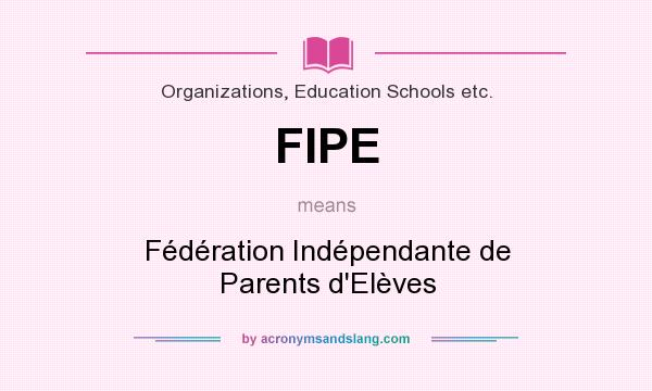 What does FIPE mean? It stands for Fédération Indépendante de Parents d`Elèves