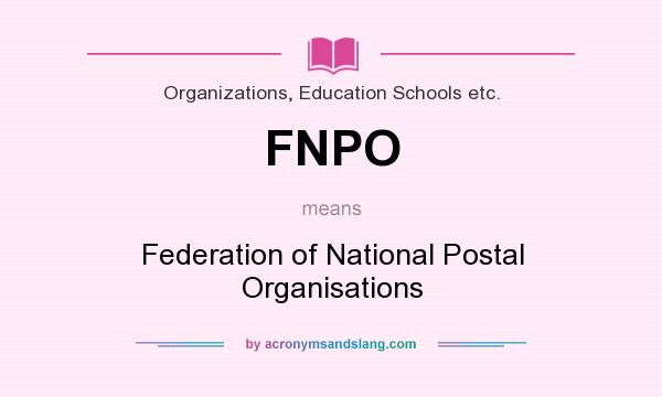 What does FNPO mean? It stands for Federation of National Postal Organisations