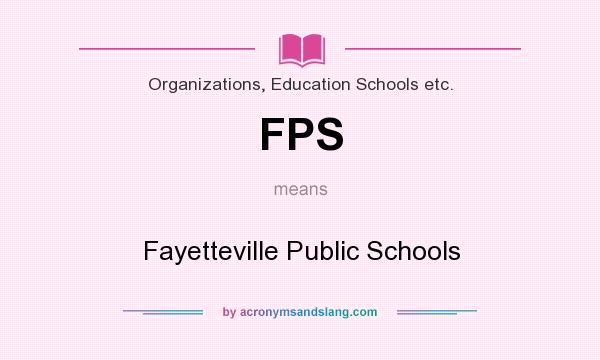 What does FPS mean? It stands for Fayetteville Public Schools