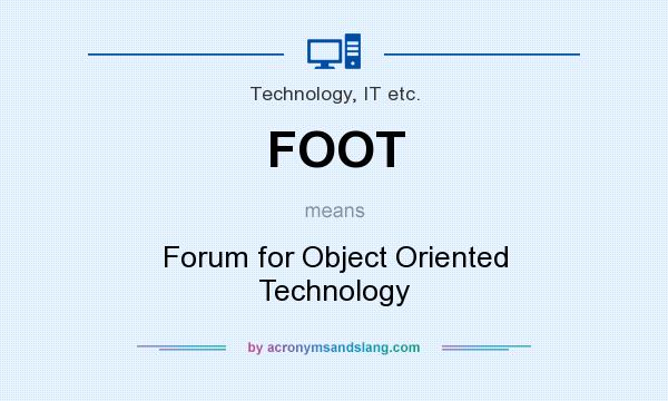 What does FOOT mean? It stands for Forum for Object Oriented Technology