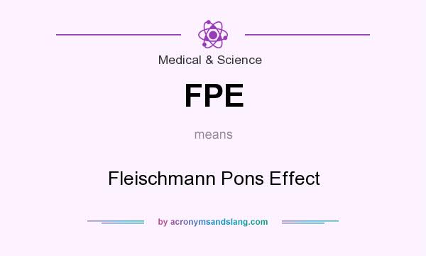What does FPE mean? It stands for Fleischmann Pons Effect