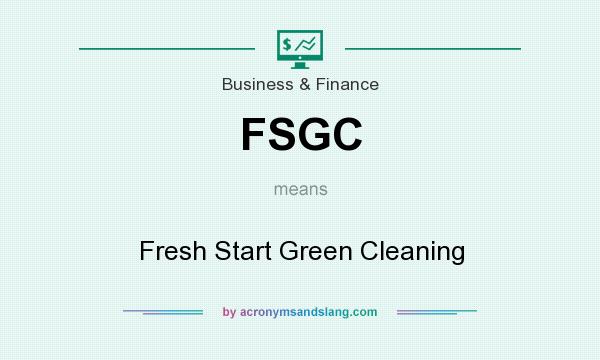 What does FSGC mean? It stands for Fresh Start Green Cleaning