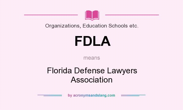 What does FDLA mean? It stands for Florida Defense Lawyers Association