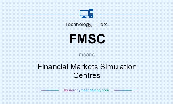 What does FMSC mean? It stands for Financial Markets Simulation Centres