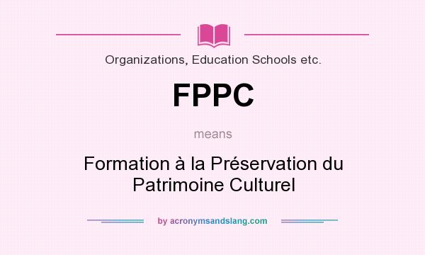 What does FPPC mean? It stands for Formation à la Préservation du Patrimoine Culturel