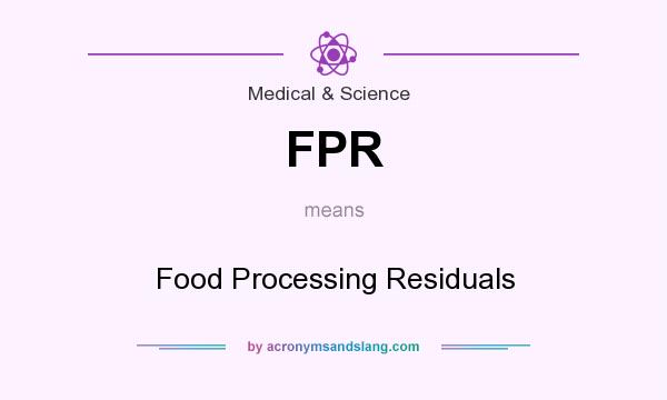 What does FPR mean? It stands for Food Processing Residuals