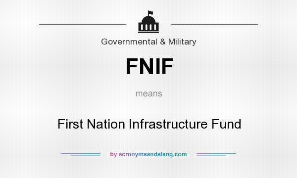 What does FNIF mean? It stands for First Nation Infrastructure Fund