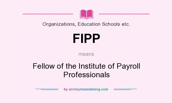 What does FIPP mean? It stands for Fellow of the Institute of Payroll Professionals