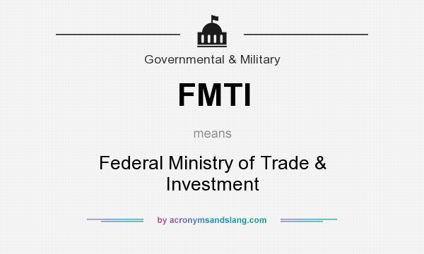 What does FMTI mean? It stands for Federal Ministry of Trade & Investment