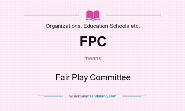 What does FPC mean? It stands for Fair Play Committee