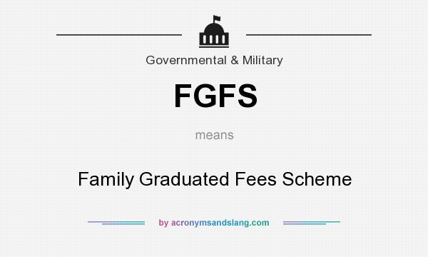 What does FGFS mean? It stands for Family Graduated Fees Scheme