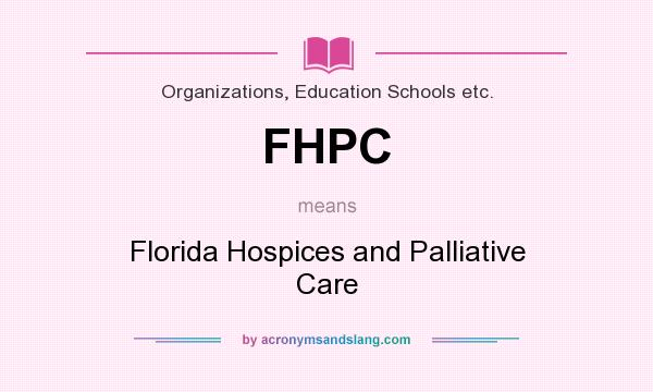 What does FHPC mean? It stands for Florida Hospices and Palliative Care