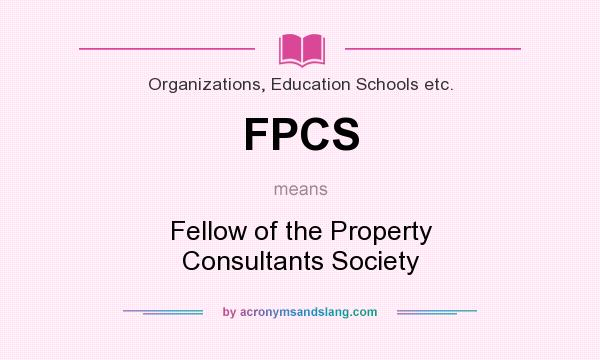 What does FPCS mean? It stands for Fellow of the Property Consultants Society